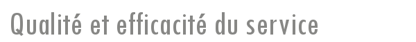 Qualité et efficacité du service